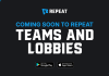 The Evolution of Competition: Teams & Custom Lobbies Now on Repeat Teams and Lobbies are Coming to Repeat
